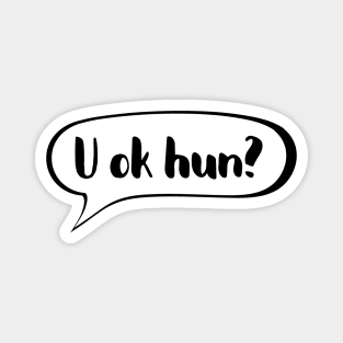 U ok hun - Positive supportive quote Magnet