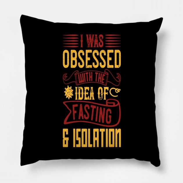 Quarantine Design with Saying I was Obsessed wit the Idea of Fasting and Isolation Pillow by Hudkins