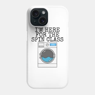 I'm Here For The Spin Class, Washing Machine Gym Funny Phone Case