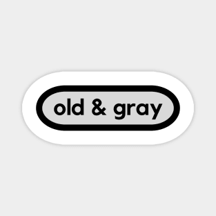 Old and Gray- celebrate getting older Magnet