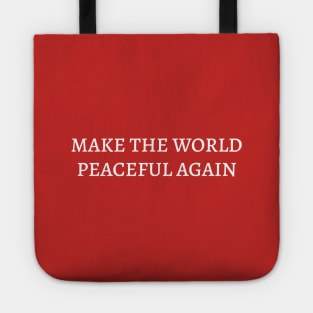 MAKE THE WORLD PEACEFUL AGAIN Tote