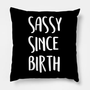 Sassy since birth Pillow