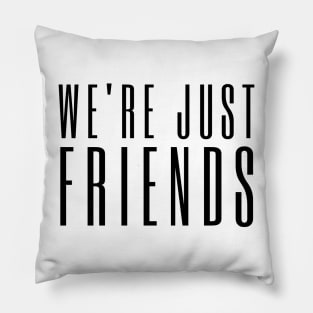 We're just friends Pillow