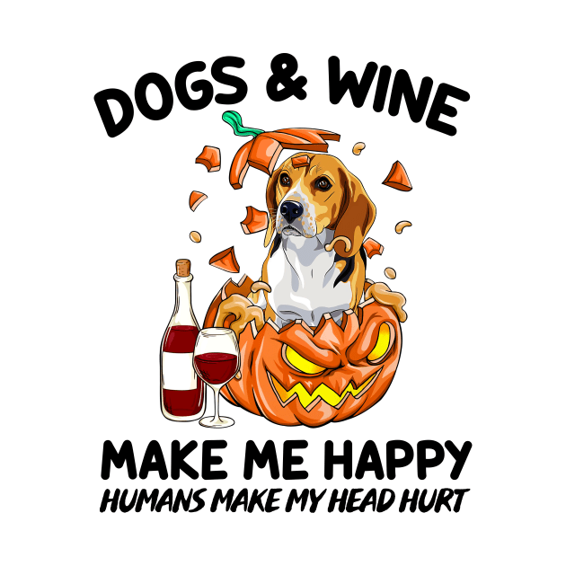 Beagle & Wine Make Me Happy Humans Make My Head Hurt T-shirt by kimmygoderteart