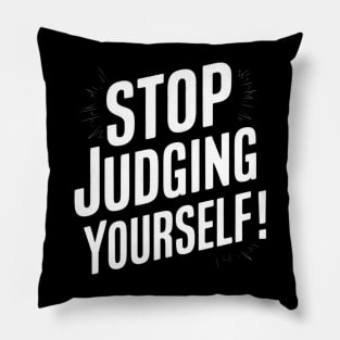Stop judging yourself Pillow