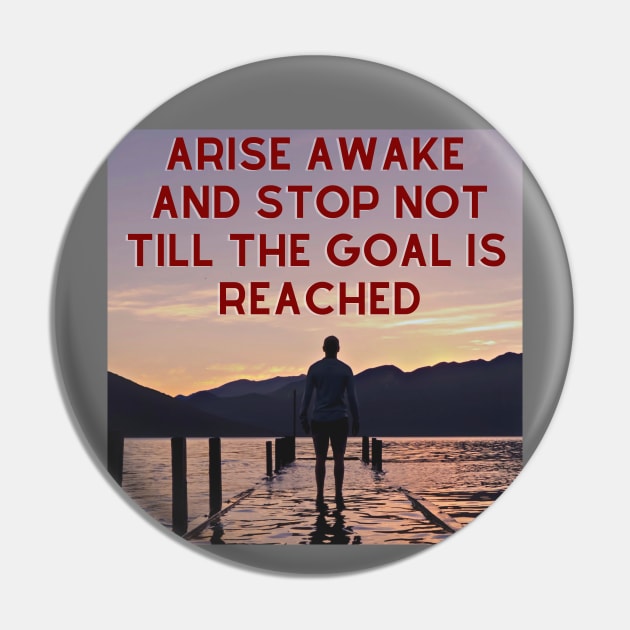 Arise Awake And Stop Not Till The Goal Is Reached Pin by Dippity Dow Five