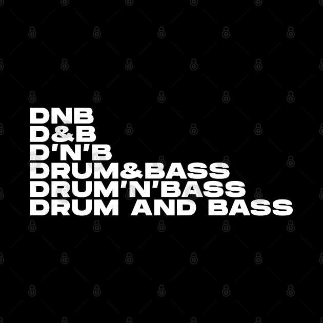 DNB D&B D'N'B DRUM & BASS DRUM'N'BASS DRUM AND BASS by Drum And Bass Merch