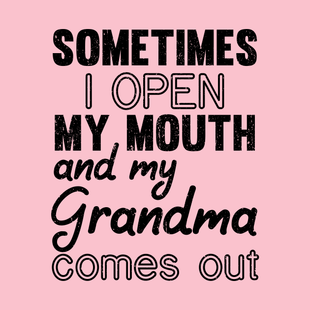 Sometimes I Open My Mouth and My grandma Comes Out by mezy