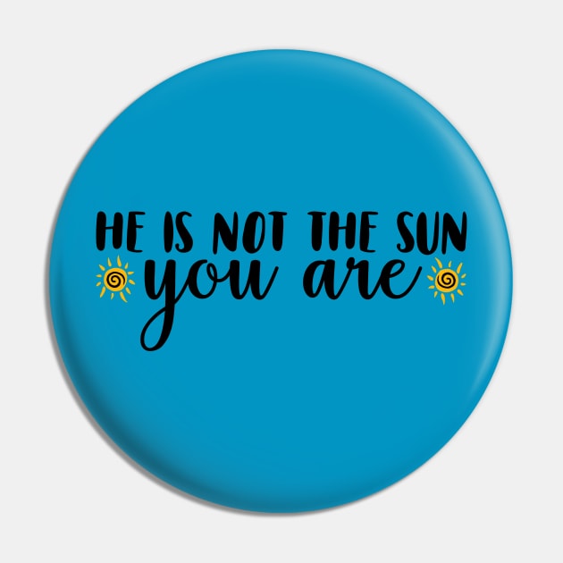 He Is Not The Sun. You Are. Pin by paulusjart