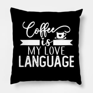 Coffee Is My Language T-shirt Coffee Lovers Gift Pillow