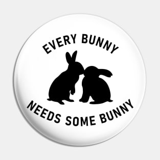 Every Bunny Needs Some Bunny Pin