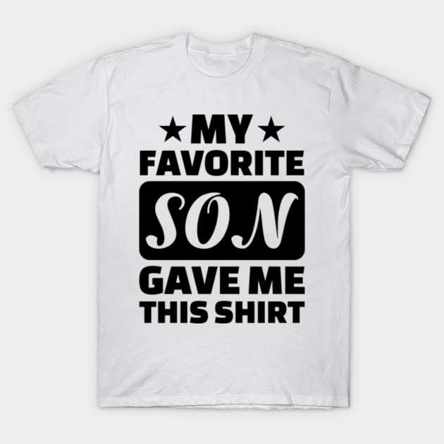 Discover Fathers Day - My Favorite Son Gave Me This - Fathers Day - T-Shirt