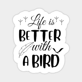 Life is better with a bird, birds lover Magnet