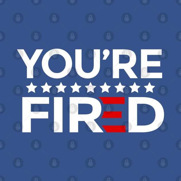 You're Fired Will You Shut Up Man Keep Yapping Man by FanaticTee