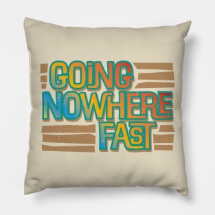 Going Nowhere Fast Pillow