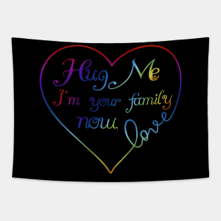Hug Me I'm Your Family Now Rainbow Love Heart LGBT Tapestry