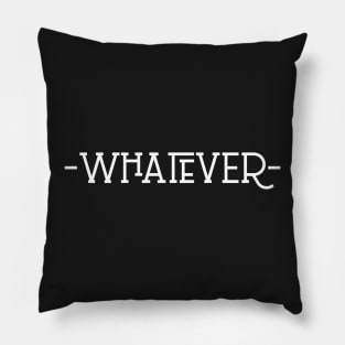 Whatever - Sarcastic Reply Response - Minimalist Text Typography Pillow