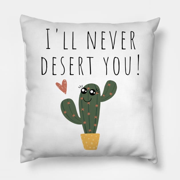 I'll Never Desert You Funny Cactus Joke Pillow by A.P.