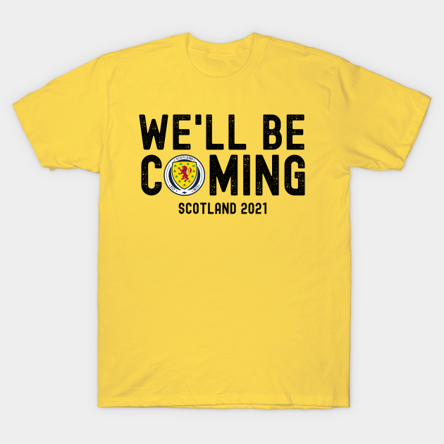 Discover We'll Be Coming. Scotland Football Team. - Scotland Football - T-Shirt