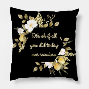 It's ok if all you did today was survive Pillow