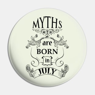 Myths are born in July_dark Pin