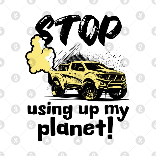 Stop using up my planet! by Distinct Designs NZ