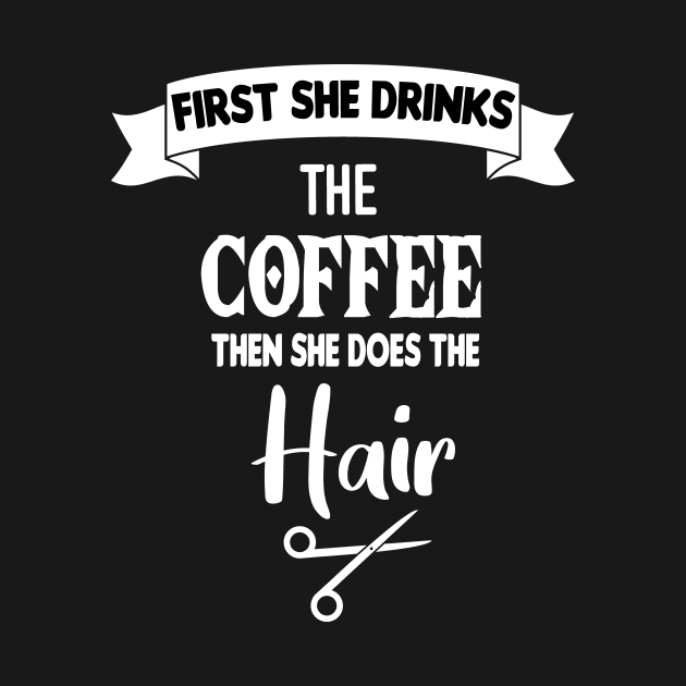 First She Drink The Coffee : first i drink coffee Hair Stylist Gift, Hair Dresser, Hair Dresser Gift, Hairdresser Gift, Hairdresser, Hairdresser , Hairstylist by First look