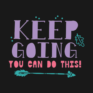 Keep going U CAN DO IT! T-Shirt