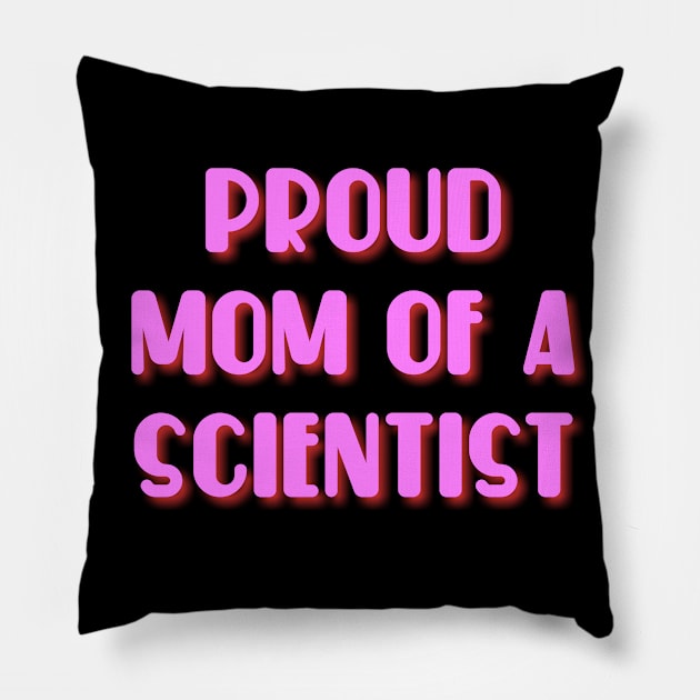 proud mom of a scientist text design Pillow by MICRO-X