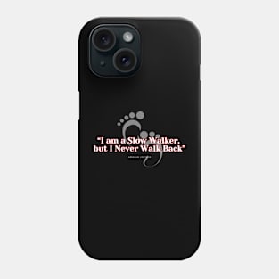 I am a slow walker, but I never walk back. Abraham Lincoln Quote Phone Case