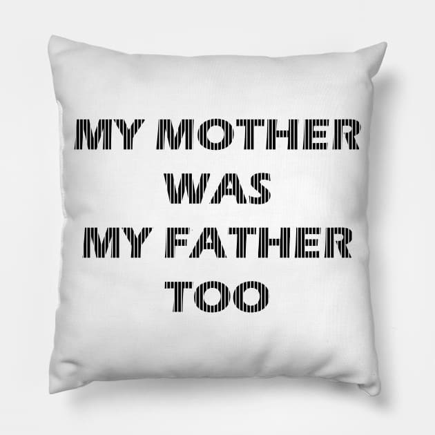 my mother was my father too Pillow by dentist_family