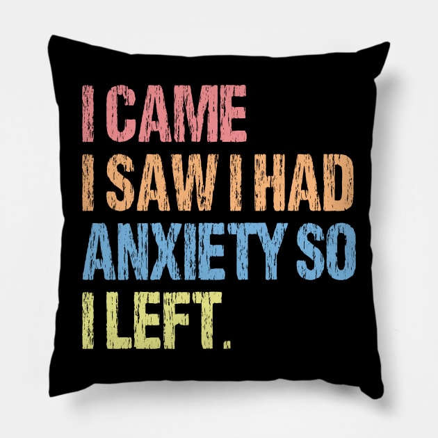 I Came I Saw I Had Anxiety So I Left. Pillow by chidadesign