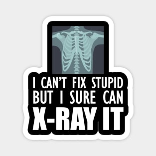 Radiology Tech - I can't fix stupid but I sure can X-Ray It Magnet