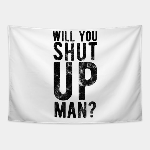 Will You Shut Up Man will you shut up man man Tapestry by Gaming champion
