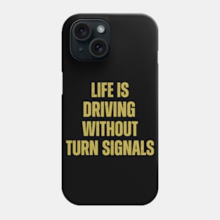 Life Is Driving Without Turn Signals Life Instructions Phone Case