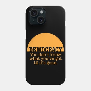 Democracy, When It's Gone (in orange) Phone Case