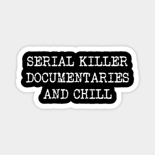 Serial killer documentaries and chill Magnet