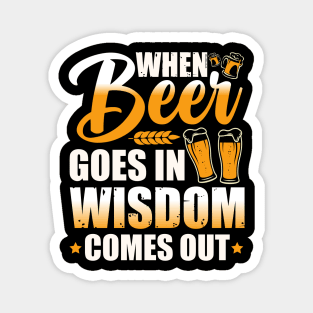 When beer goes in, wisdom comes out Magnet