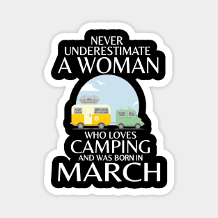 Never Underestimate A Woman Wo Loves Camping And Was Born In March Happy Birthday Campers Magnet