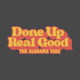 Done Up Real Good T-Shirt