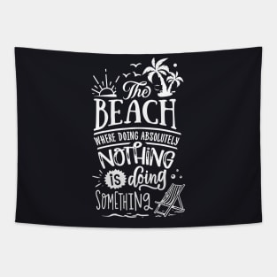 The Beach Where Doing absolutly Nothing Is Doing Something Tapestry