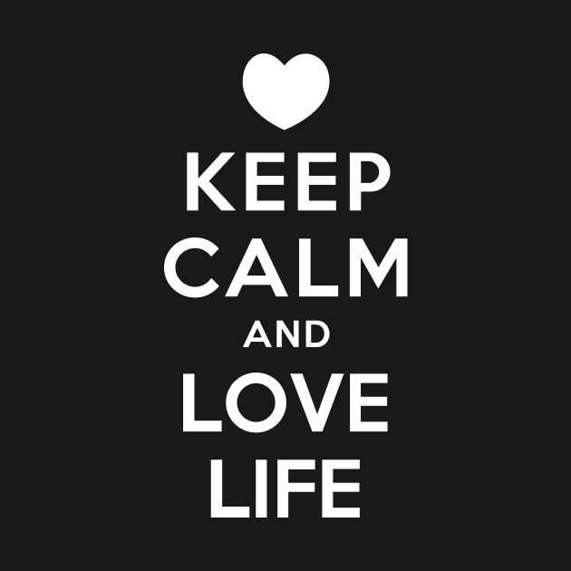 KEEP CALM AND LOVE LIFE by dwayneleandro