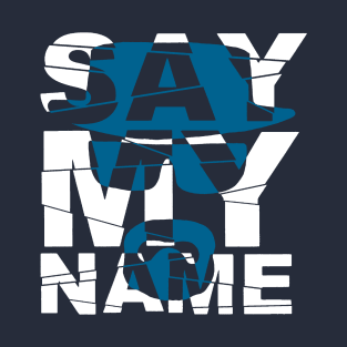 Say My Name T-Shirt