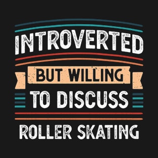 Introverted willing to discuss Roller Skating T-Shirt