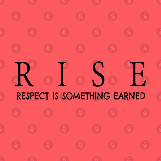 RISE respect is something earned by JTEESinc