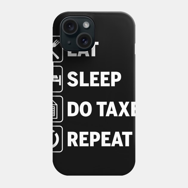 Eat Sleep Do Taxes Repeat Funny Accounting Gift Phone Case by JeZeDe