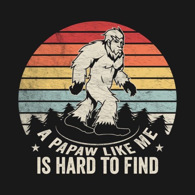 A Pawpaw Like Me Is Hard To Find Funny Bigfoot Grandpa Sasquatch Pawpaw by SomeRays