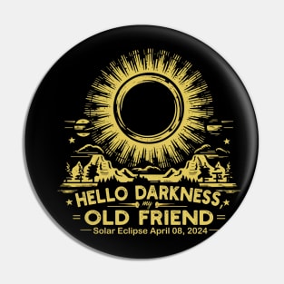 Hello Darkness, My Old Friend Solar Eclipse April 08, 2024 Pin