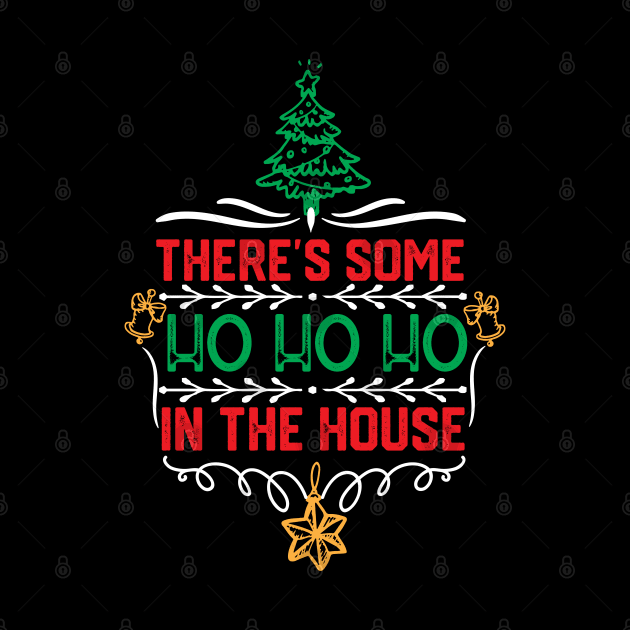 Christmas Hilarious Jokes Gift - There's Some Ho Ho Ho in This House by KAVA-X