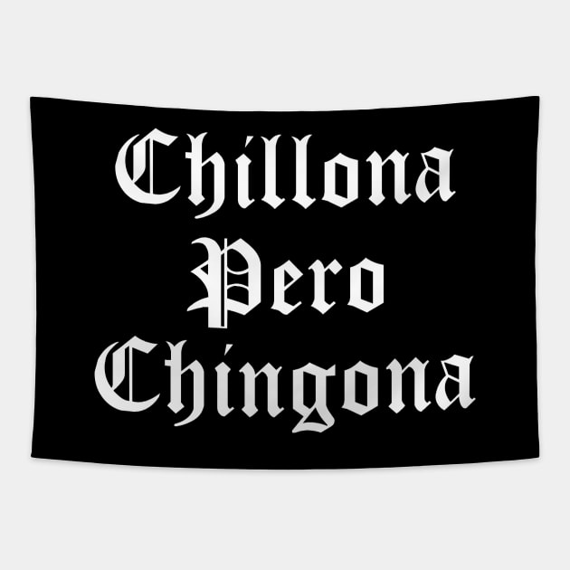 Chillona Pero Chingona Latina Mujer Chicana Latinx Fuerte Tapestry by Shirtsurf